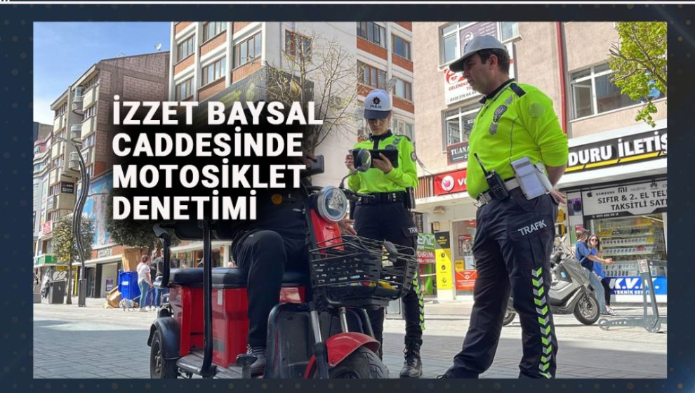 İZZET BAYSAL CADDESİNDE MOTOSİKLET DENETİMİ