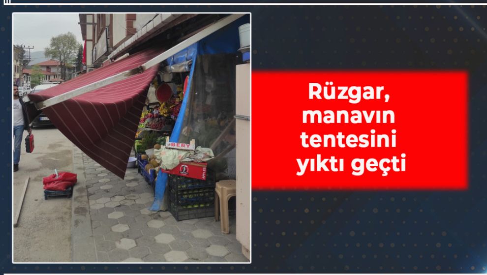 KUVVETLİ RÜZGAR MANAVIN TENTESİNİ YIKTI