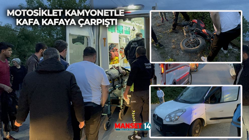 MOTOSİKLET KAMYONETLE KAFA KAFAYA ÇARPIŞTI