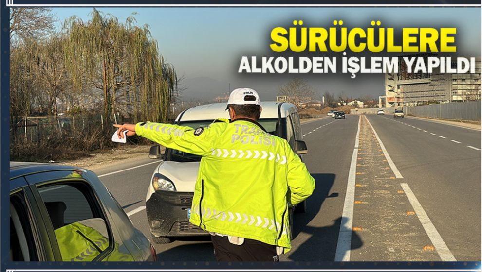 19 SÜRÜCÜYE ALKOLDEN İŞLEM YAPILDI