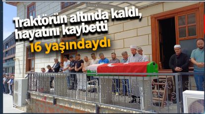 16 YAŞINDAYDI, TRAKTÖRÜN ALTINDA KALDI