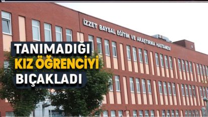 BOLU'DA İLGİNÇ OLAY. KIZ ÖĞRENCİ TANIMADIĞI KİŞİ TARAFINDAN BIÇAKLANDI