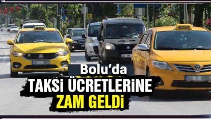 BOLU'DA TAKSİ ÜCRETLERİNE ZAM GELDİ