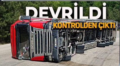 KONTROLDEN ÇIKAN TIR DEVRİLDİ: 1 YARALI