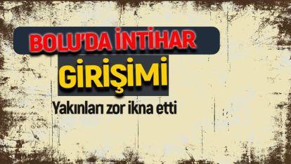 SON DAKİKA.. BOLU'DA İNTİHAR GİRİŞİMİ