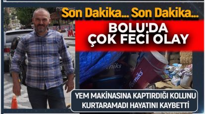 SON DAKİKA..  YEM MAKİNASINA KAPILARAK HAYATINI KAYBETTİ