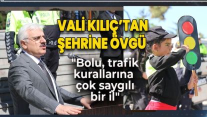 VALİ ERKAN KILIÇ: "BOLU, TRAFİK KURALLARINA ÇOK SAYGILI BİR İL"