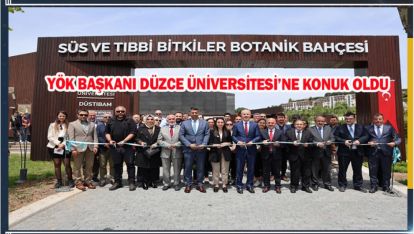 YÖK BAŞKANI DÜZCE ÜNİVERSİTESİ'NE KONUK OLDU