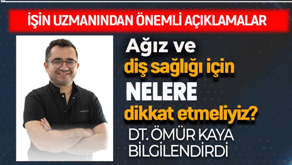 AĞIZ VE DİŞ SAĞLIĞI İÇİN NELERE DİKKAT ETMELİYİZ?