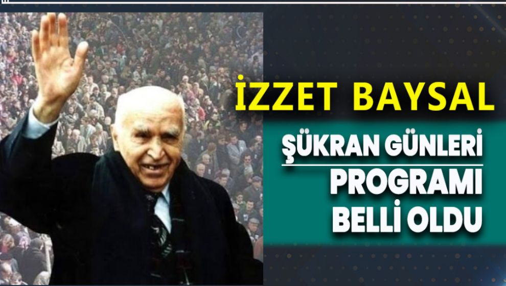 İZZET BAYSAL ŞÜKRAN GÜNLERİ PROGRAMI BELLİ OLDU