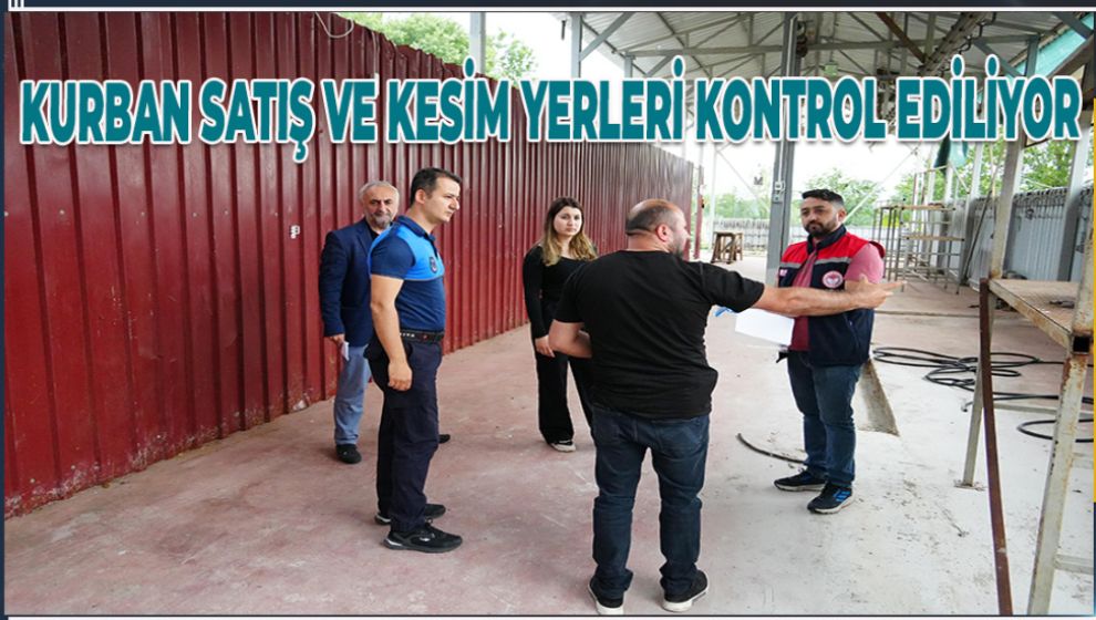 KURBAN SATIŞ VE KESİM YERLERİ KONTROL EDİLİYOR