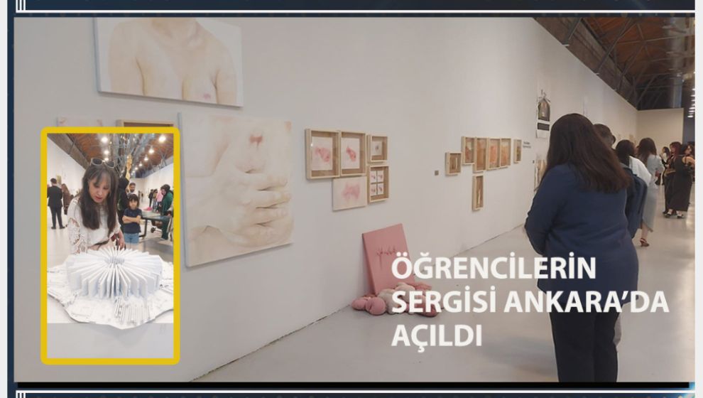 ÖĞRENCİLERİN SERGİSİ ANKARA’DA AÇILDI