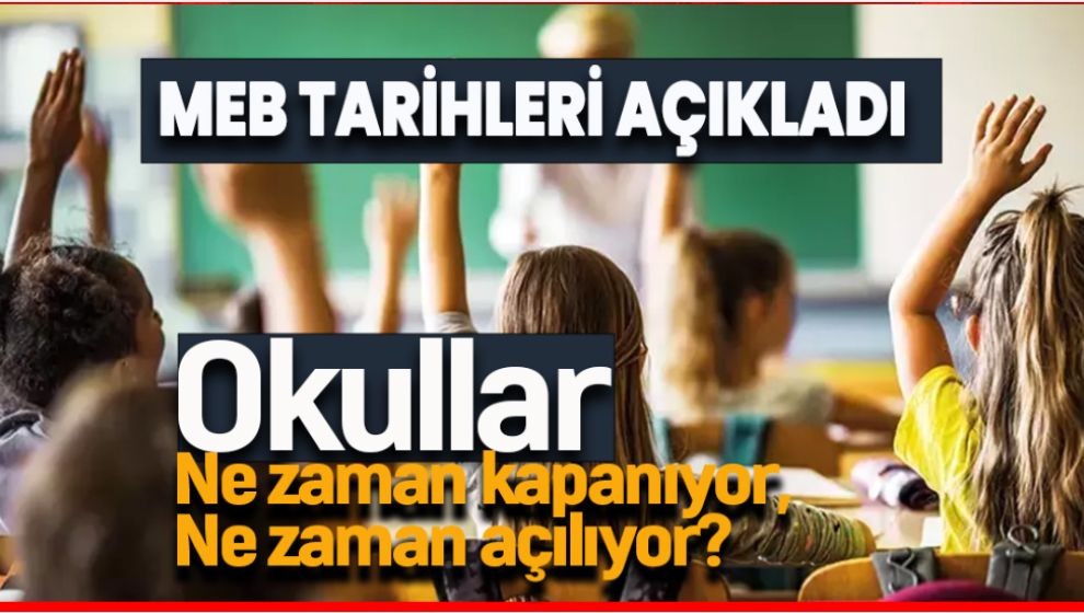 OKULLAR NE ZAMAN KAPANIYOR, NE ZAMAN AÇILIYOR?