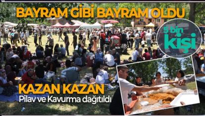 5 BİN KİŞİNİN KATILDIĞI BAYRAMDA KAZAN KAZAN KAVURMA PİLAV DAĞITILDI