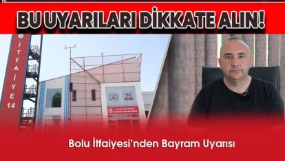 BOLU İTFAİYESİ'NDEN BAYRAM UYARISI