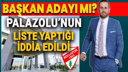 BOLUSPOR'DA KONGRE ÖNCESİ PALAZOĞLU SESLERİ