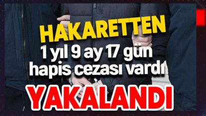 HAKARET SUÇUNDAN 1 YIL 9 AY HAPİS CEZASI BULUNAN ŞAHIS YAKALANDI