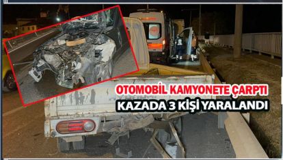 OTOMOBİL KAMYONETE ÇARPTI: 3 YARALI