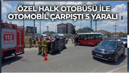 ÖZEL HALK OTOBÜSÜ İLE OTOMOBİL ÇARPIŞTI: 5 YARALI