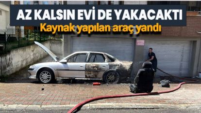 PARK HALİNDEYKEN KAYNAK YAPILAN OTOMOBİL YANDI