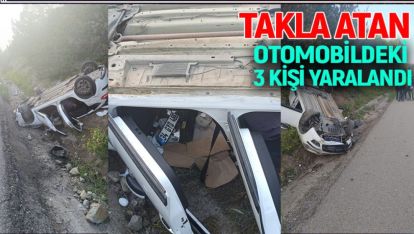 TAKLA ATAN OTOMOBİLDEKİ 3 KİŞİ YARALANDI