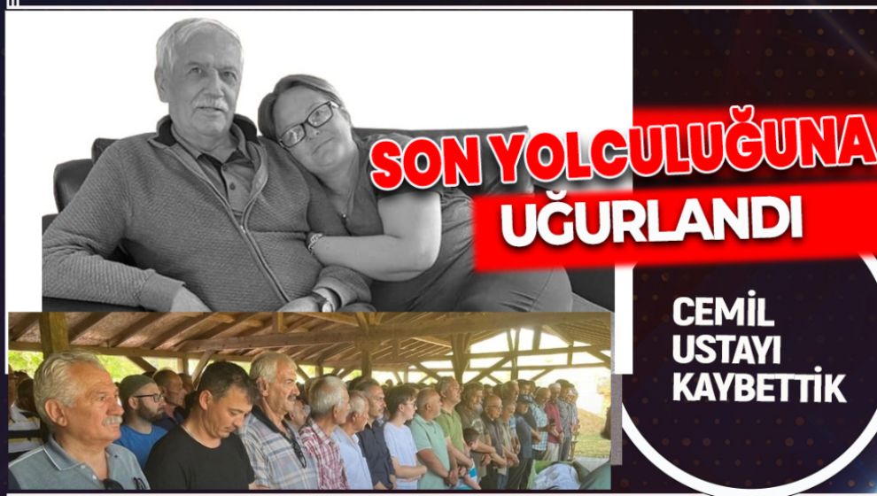 CEMİL USTA SON YOLCULUĞUNA UĞURLANDI