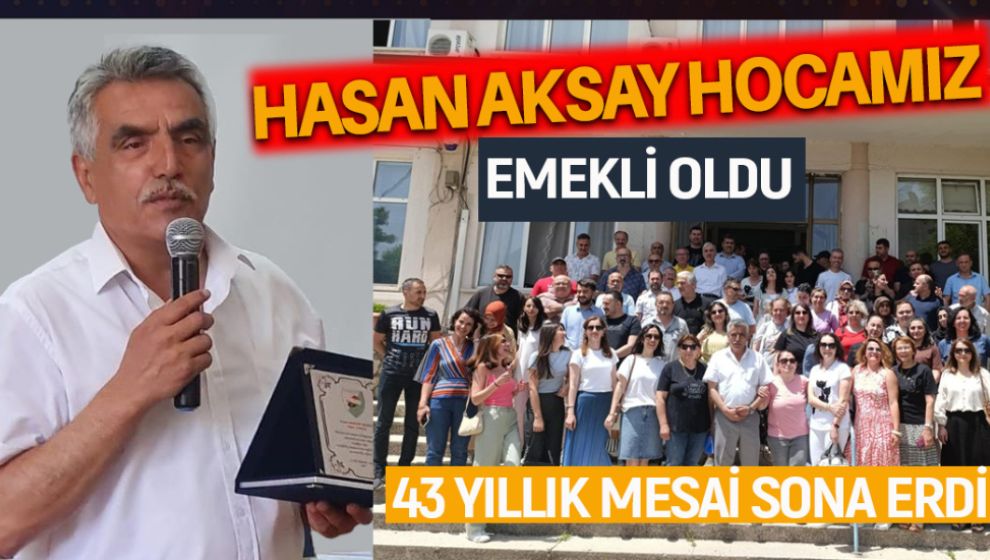 EĞİTİME ADANAN BİR ÖMÜR. HASAN HOCA EMEKLİ OLDU