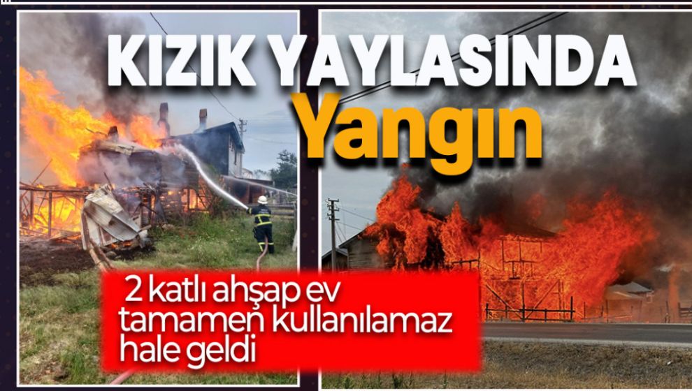 KIZIK YAYLASINDA ÇIKAN YANGIN KORKUTTU