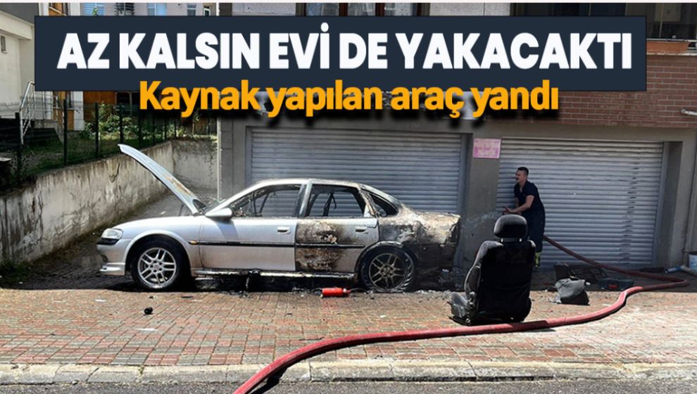 PARK HALİNDEYKEN KAYNAK YAPILAN OTOMOBİL YANDI