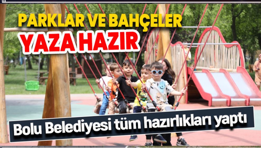 PARK VE BAHÇELER YAZA HAZIR