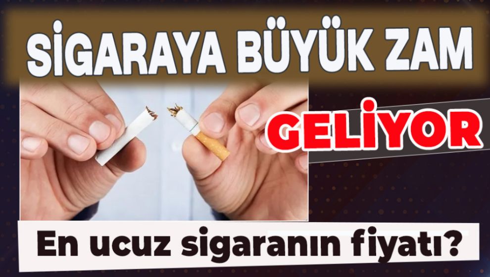 SİGARA FİYATLARINA BÜYÜK ZAM GELİYOR. EN UCUZU...