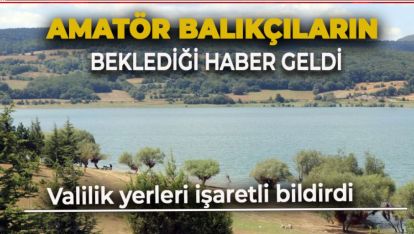 AMATÖR BALIKÇILARIN BEKLEDİĞİ HABER GELDİ