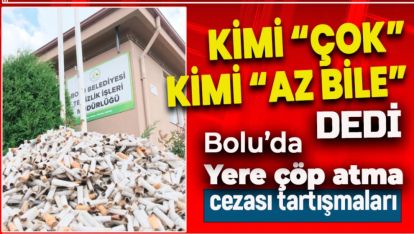 BELEDİYENİN YERLERE ÇÖP ATMA CEZALARI BOLU'YU İKİYE BÖLDÜ