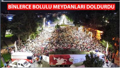 BİNLERCE BOLULU MEYDANLARI DOLDURDU