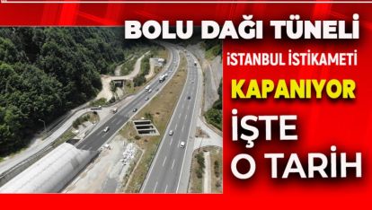 BOLU DAĞI TÜNELİ KAPANIYOR.. İŞTE O TARİH