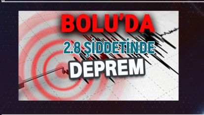 BOLU'DA 2.8 ŞİDDETİNDE DEPREM!