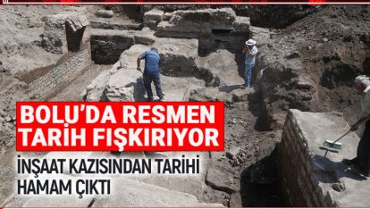 BOLU'DA ADETA TARİH FIŞKIRIYOR. İNŞAAT KAZISINDAN TARİHİ HAMAM ÇIKTI