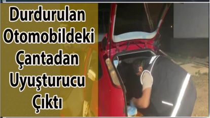 DURDURULAN OTOMOBİLDEKİ ÇANTADAN UYUŞTURUCU ÇIKTI