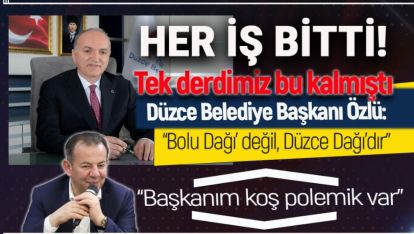 DÜZCE BELEDİYE BAŞKANI "BOLU DAĞI" DEĞİL! "DÜZCE DAĞI"