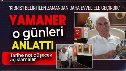 KIBRIS GAZİSİ AHMET ŞERAFETTİN YAMANER O GÜNLERİ ANLATTI