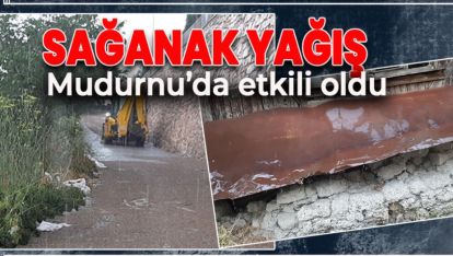 SAĞANAK YAĞIŞ MUDURNU'DA ETKİLİ OLDU