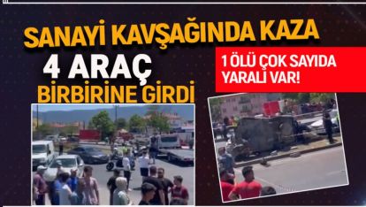 SANAYİ KAVŞAĞINDA BÜYÜK KAZA: 4 ARAÇ BİRBİRİNE GİRDİ