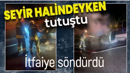 SEYİR HALİNDE TUTUŞAN ARACI İTFAİYE SÖNDÜRDÜ