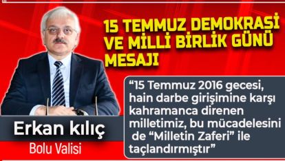 VALİ KILIÇ'IN 15 TEMMUZ DEMOKRASİ VE MİLLİ BİRLİK GÜNÜ MESAJI