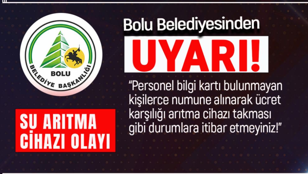 BOLU BELEDİYESİ SAHTE NUMUNELERLE SU ARITMA CİHAZI SATICILARINA KARŞI UYARDI