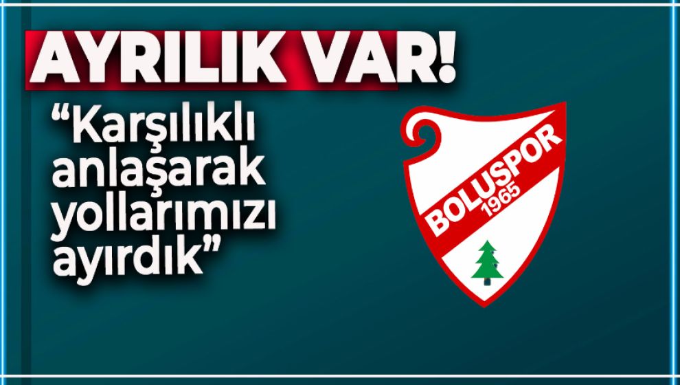 BOLUSPOR AYRILIĞI RESMEN DUYURDU