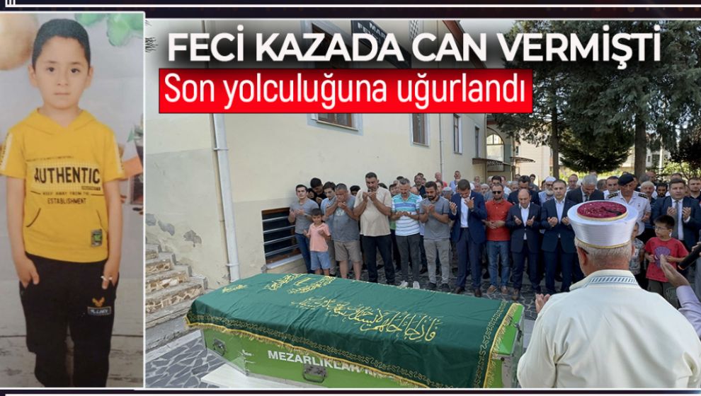 FECİ KAZADA CAN VEREN ÇOCUK SON YOLCULUĞUNA UĞURLANDI