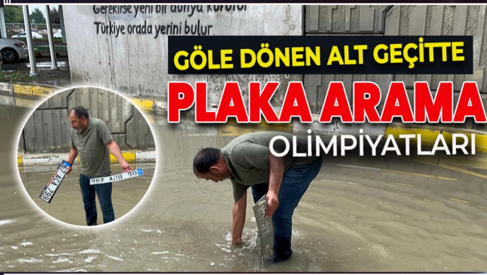 GÖLE DÖNEN ALT GEÇİTTE DAKİKALARCA PLAKASINI ARADI