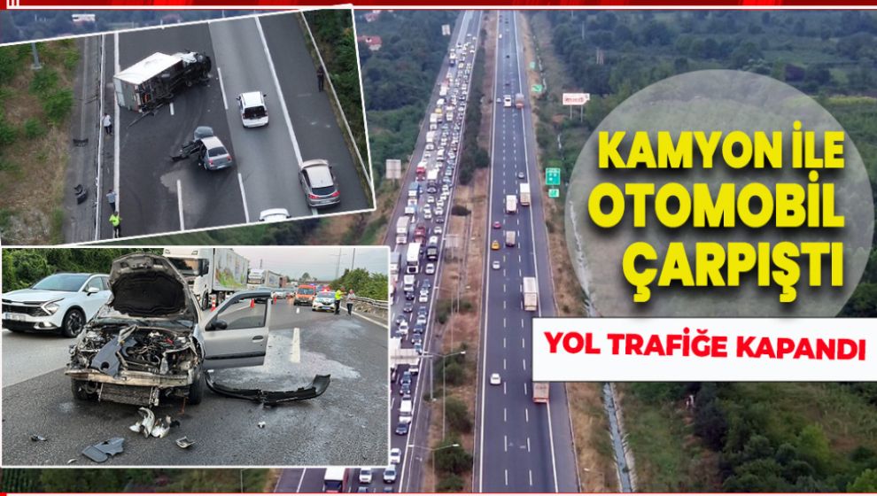 OTOYOL'DA KAMYON İLE OTOMOBİL ÇARPIŞTI. YOL TRAFİĞE KAPANDI