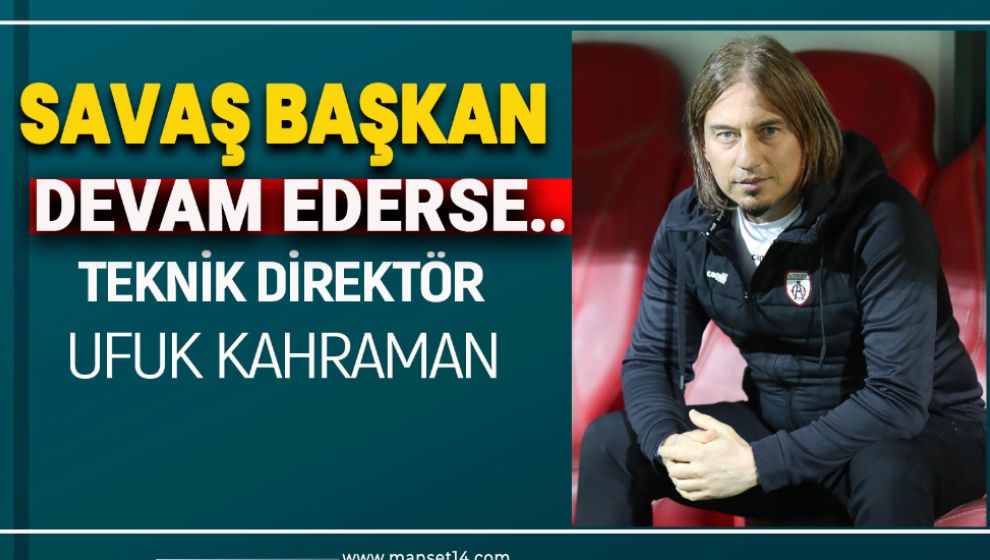 SON DAKİKA.. SAVAŞ BAŞKAN DEVAM EDERSE, HOCA UFUK KAHRAMAN